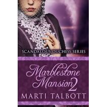 Marblestone Mansion, Book 2 (Scandalous Duchess)