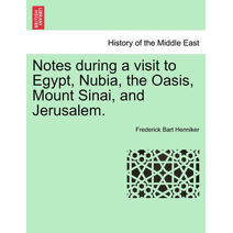Notes During a Visit to Egypt, Nubia, the Oasis, Mount Sinai, and Jerusalem.