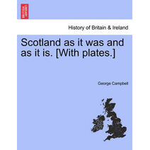 Scotland as It Was and as It Is. [With Plates.]