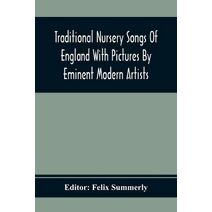 Traditional Nursery Songs Of England With Pictures By Eminent Modern Artists