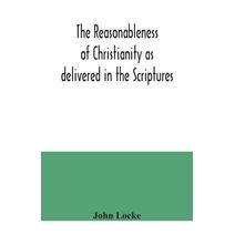 reasonableness of Christianity as delivered in the Scriptures