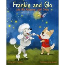 Frankie and Glo and the Amazing Light Show (Adventures of Frankie and Glo: Epic Character Development Storybooks for Kids)