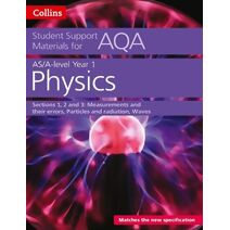 AQA A Level Physics Year 1 & AS Sections 1, 2 and 3 (Collins Student Support Materials)