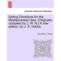 Sailing Directions for the Mediterranean Sea. (Originally compiled by J. W. N.) A new edition, by J. S. Hobbs.