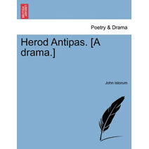 Herod Antipas. [A Drama.]