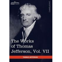 Works of Thomas Jefferson, Vol. VII (in 12 Volumes)