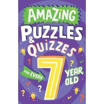 Amazing Puzzles and Quizzes for Every 7 Year Old (Amazing Puzzles and Quizzes for Every Kid)
