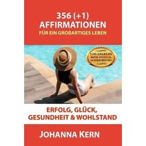 365 (+1) Affirmationen für ein großartiges Leben (Deutschsprachige Bücher - Selbsthilfe Und Persönliches Wachstum)