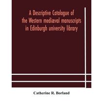 descriptive catalogue of the Western mediæval manuscripts in Edinburgh university library
