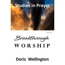 Breakthrough Worship (Studies in Prayer)