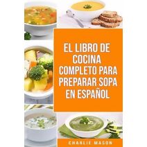 Libro de Cocina Completo Para Preparar Sopa En Espanol