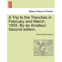 Trip to the Trenches in February and March, 1855. by an Amateur. Second Edition.