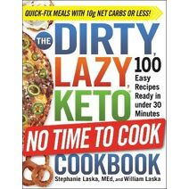 DIRTY, LAZY, KETO No Time to Cook Cookbook (DIRTY, LAZY, KETO Diet Cookbook Series)