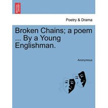 Broken Chains; A Poem ... by a Young Englishman.