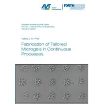Fabrication of Tailored Microgels in Continuous Processes (Aachener Verfahrenstechnik Series – Process Systems Engineering)