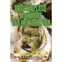 Het Complete Kookboek Van Oesterlover