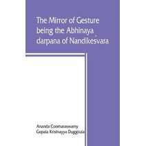 mirror of gesture, being the Abhinaya darpana of Nandikeśvara