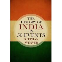 History of India in 50 Events (Timeline History in 50 Events Book)