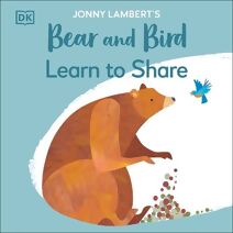 Jonny Lambert's Bear and Bird: Learn to Share (Bear and the Bird)