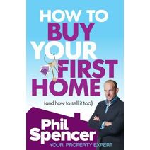 How to Buy Your First Home (And How to Sell it Too)