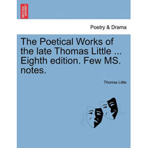 Poetical Works of the Late Thomas Little ... Eighth Edition. Few Ms. Notes.