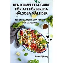 Den Kompletta Guide För Att Förbereda Hälsosa Måltider