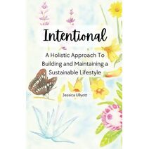 Intentional - A holistic approach to building and maintaining a sustainable lifestyle