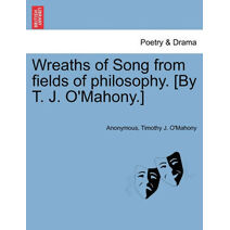 Wreaths of Song from Fields of Philosophy. [By T. J. O'Mahony.]
