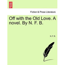 Off with the Old Love. a Novel. by N. F. B.