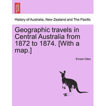 Geographic Travels in Central Australia from 1872 to 1874. [With a Map.]