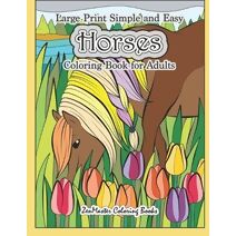 Large Print Simple and Easy Horses Coloring Book for Adults (Large Print Coloring Books for Adults, Teens, Elders and Everyone!)