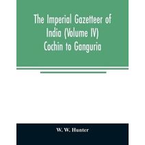 imperial gazetteer of India (Volume IV) Cochin To Ganguria