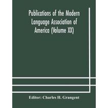 Publications of the Modern Language Association of America (Volume XX)