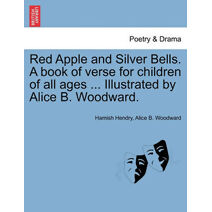Red Apple and Silver Bells. a Book of Verse for Children of All Ages ... Illustrated by Alice B. Woodward.
