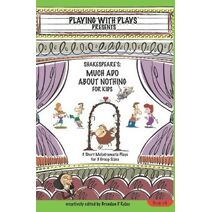 Shakespeare's Much Ado About Nothing for Kids (Playing with Plays)