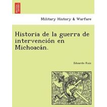 Historia de la guerra de intervención en Michoacán.