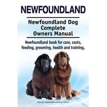 Newfoundland. Newfoundland Dog Complete Owners Manual. Newfoundland book for care, costs, feeding, grooming, health and training.