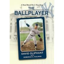 Ballplayer, a Novel Based on a True Story