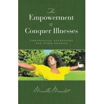 Empowerment to Conquer Illnesses, Fibromyalgia, Neuropathy, and Other Diseases