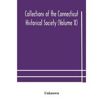 Collections of the Connecticut Historical Society (Volume X)