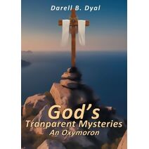 God's Transparent Mysteries An Oxymoron