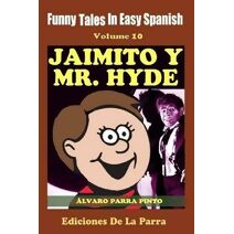 Funny Tales in Easy Spanish Volume 10 Jaimito y Mr. Hyde (Spanish for Beginners)