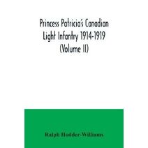 Princess Patricia's Canadian Light Infantry 1914-1919 (Volume II)