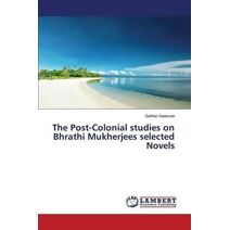 Post-Colonial studies on Bhrathi Mukherjees selected Novels