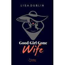 Good Girl Gone Wife (Kindle a Burning)