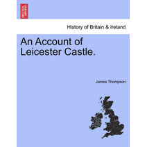 Account of Leicester Castle.