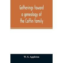 Gatherings toward a genealogy of the Coffin family