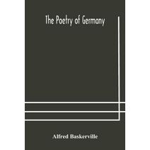 poetry of Germany; consisting of selections from upwards of seventy of the most celebrated poets, translated into English verse, with the original text on the opposite page