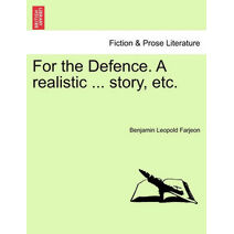 For the Defence. a Realistic ... Story, Etc.