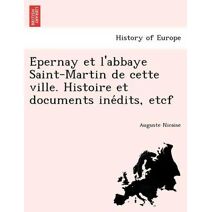 Épernay et l'abbaye Saint-Martin de cette ville. Histoire et documents inédits, etcf